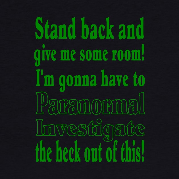 Stand back...Paranormal Investigate by J. Rufus T-Shirtery